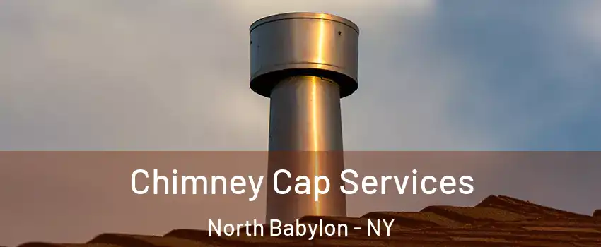  Chimney Cap Services North Babylon - NY