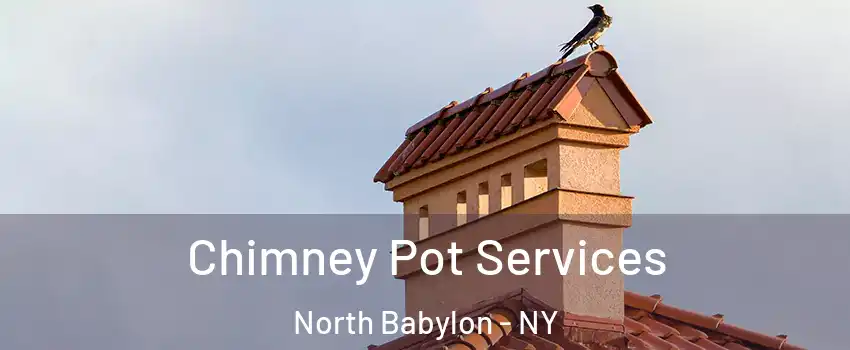  Chimney Pot Services North Babylon - NY