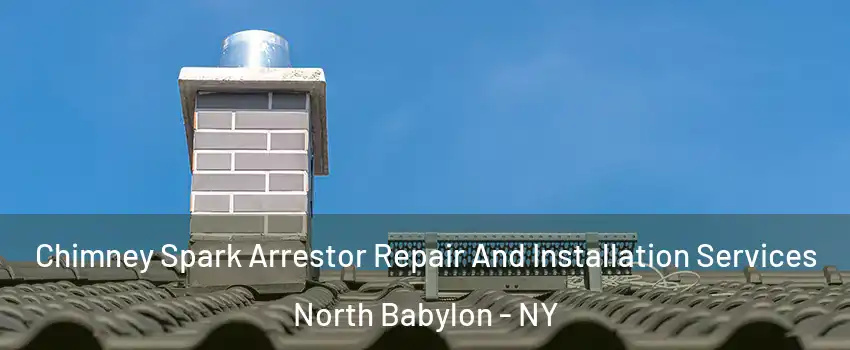  Chimney Spark Arrestor Repair And Installation Services North Babylon - NY