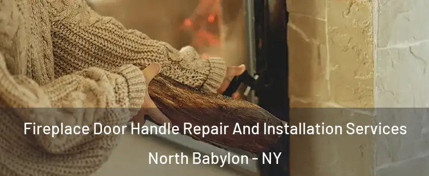  Fireplace Door Handle Repair And Installation Services North Babylon - NY