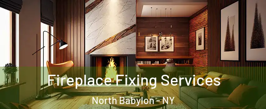  Fireplace Fixing Services North Babylon - NY
