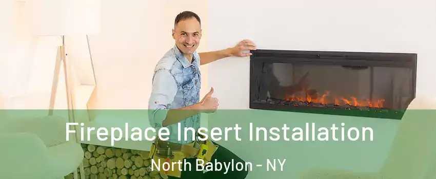  Fireplace Insert Installation North Babylon - NY