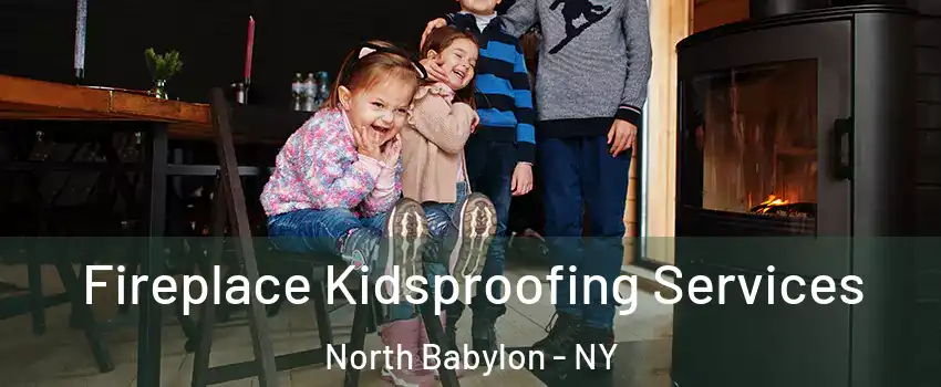  Fireplace Kidsproofing Services North Babylon - NY