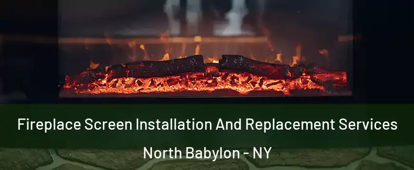  Fireplace Screen Installation And Replacement Services North Babylon - NY