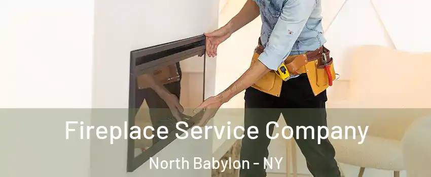 Fireplace Service Company North Babylon - NY