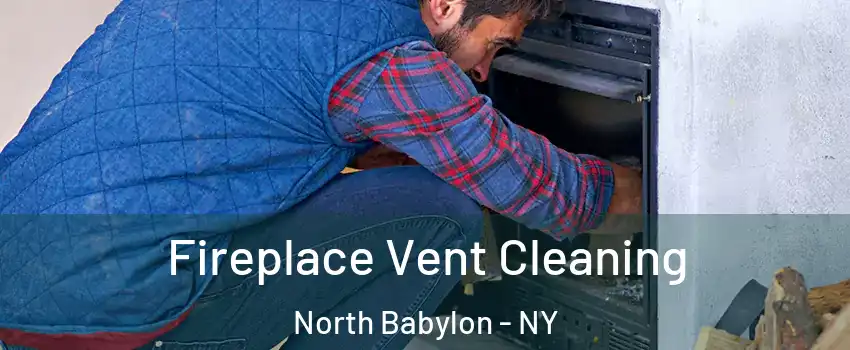  Fireplace Vent Cleaning North Babylon - NY