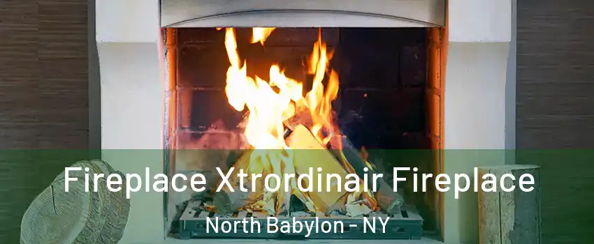  Fireplace Xtrordinair Fireplace North Babylon - NY