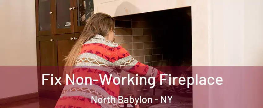  Fix Non-Working Fireplace North Babylon - NY