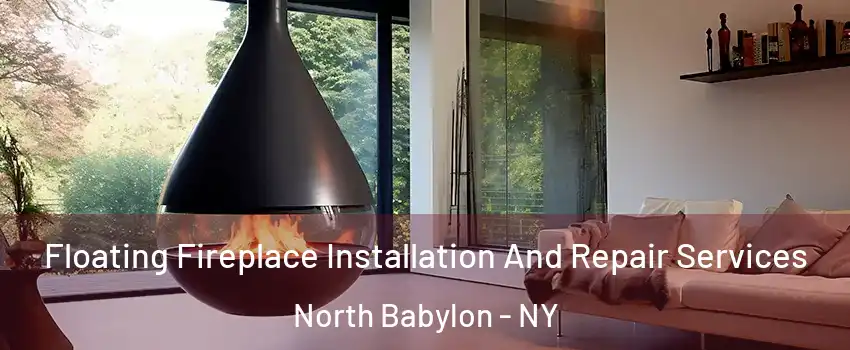  Floating Fireplace Installation And Repair Services North Babylon - NY