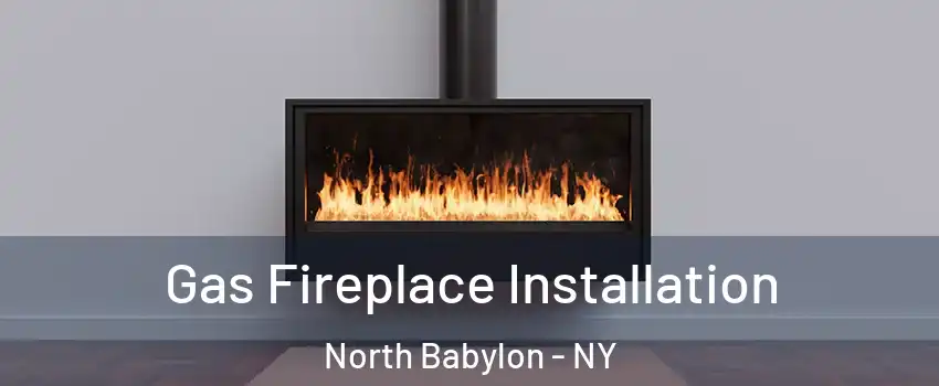  Gas Fireplace Installation North Babylon - NY
