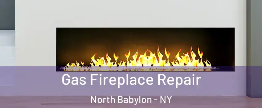 Gas Fireplace Repair North Babylon - NY