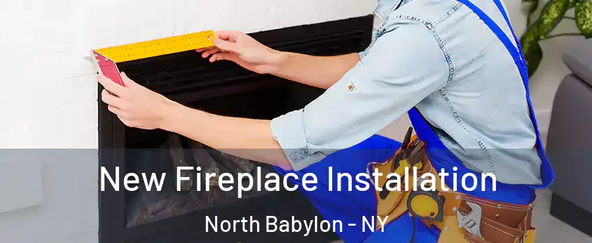  New Fireplace Installation North Babylon - NY
