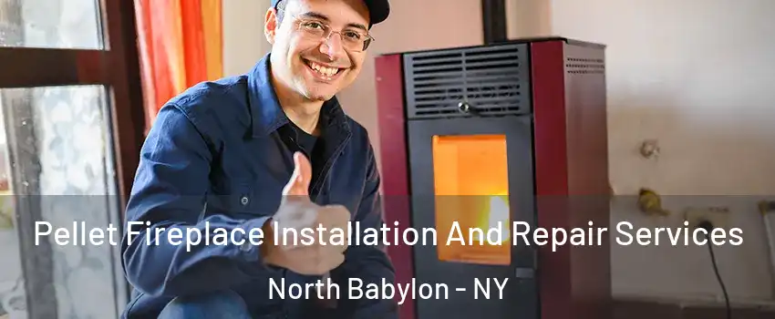  Pellet Fireplace Installation And Repair Services North Babylon - NY