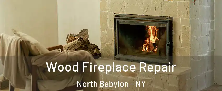 Wood Fireplace Repair North Babylon - NY